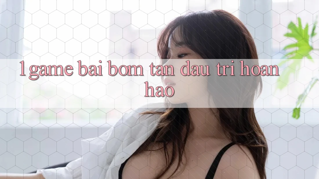 1. Game Bài Bom Tấn - Đấu Trí Hoàn hảo 1. Game Bài Bom Tấn - Đấu Trí Hoàn hảo