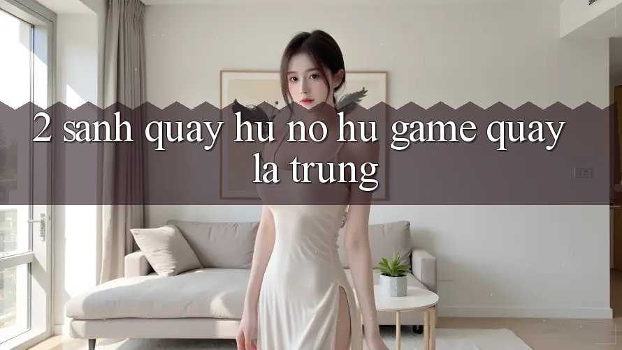 2. Sảnh Quay hũ (Nổ hũ Game) - Quay Là Trúng 2. Sảnh Quay hũ (Nổ hũ Game) - Quay Là Trúng