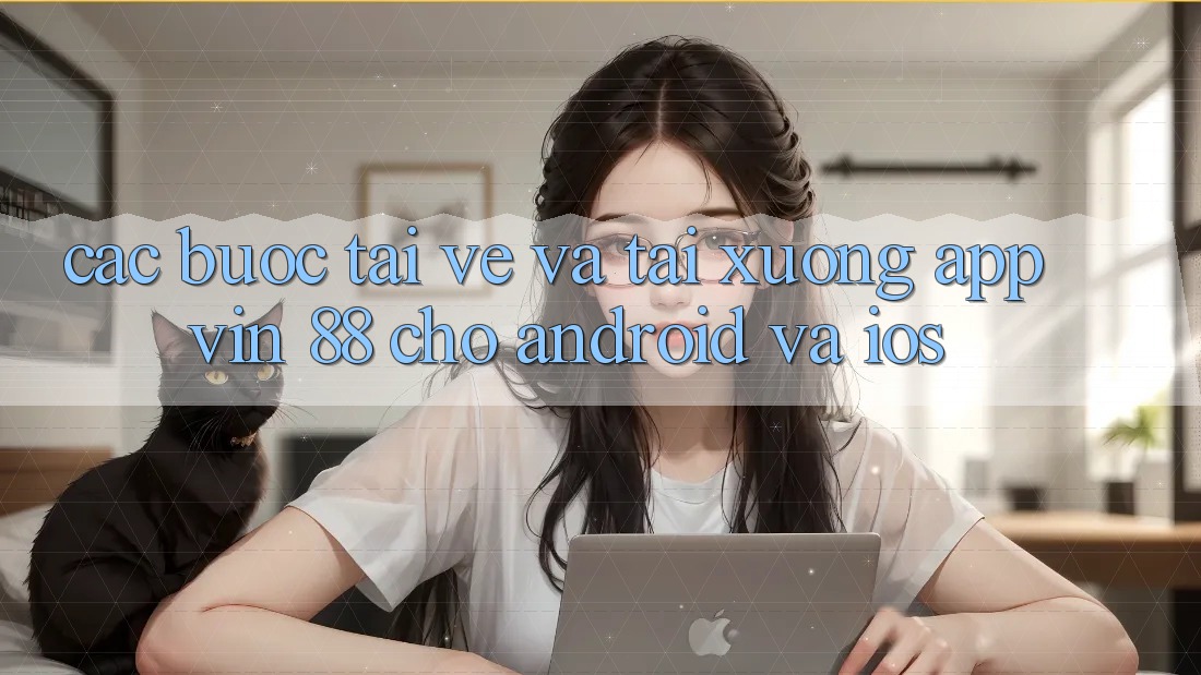 Các bước Tải về Và Tải xuống App Vin 88 Cho Android Và iOS Các bước Tải về Và Tải xuống App Vin 88 Cho Android Và iOS