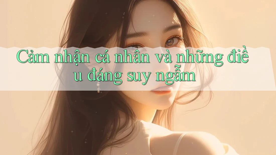 Cảm nhận cá nhân và những điều đáng suy ngẫm Cảm nhận cá nhân và những điều đáng suy ngẫm