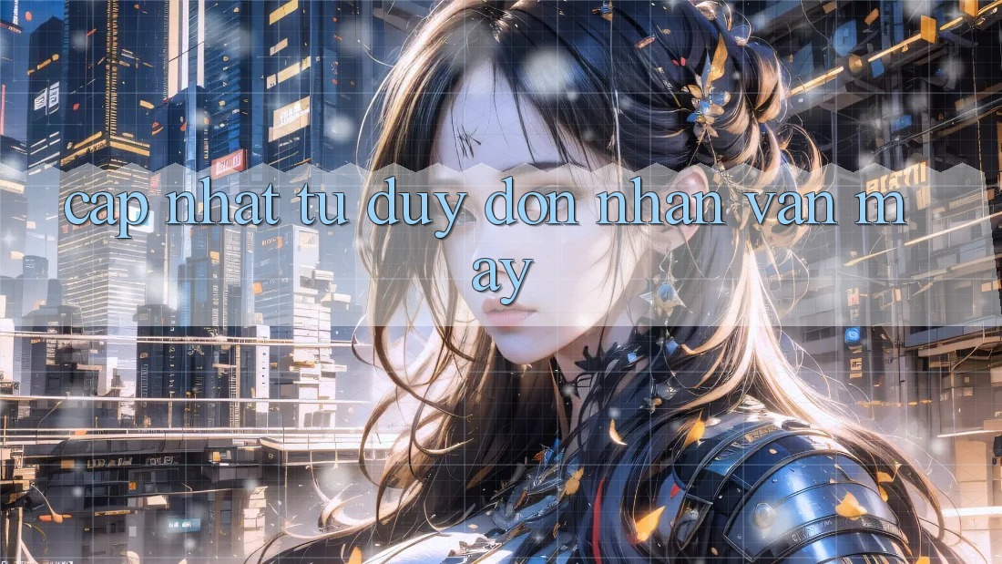 “Cập Nhật” Tư Duy Đón Nhận Vận May “Cập Nhật” Tư Duy Đón Nhận Vận May
