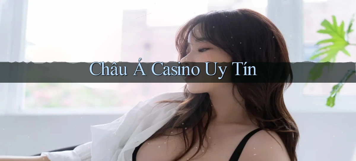 Châu Á Casino uy tín