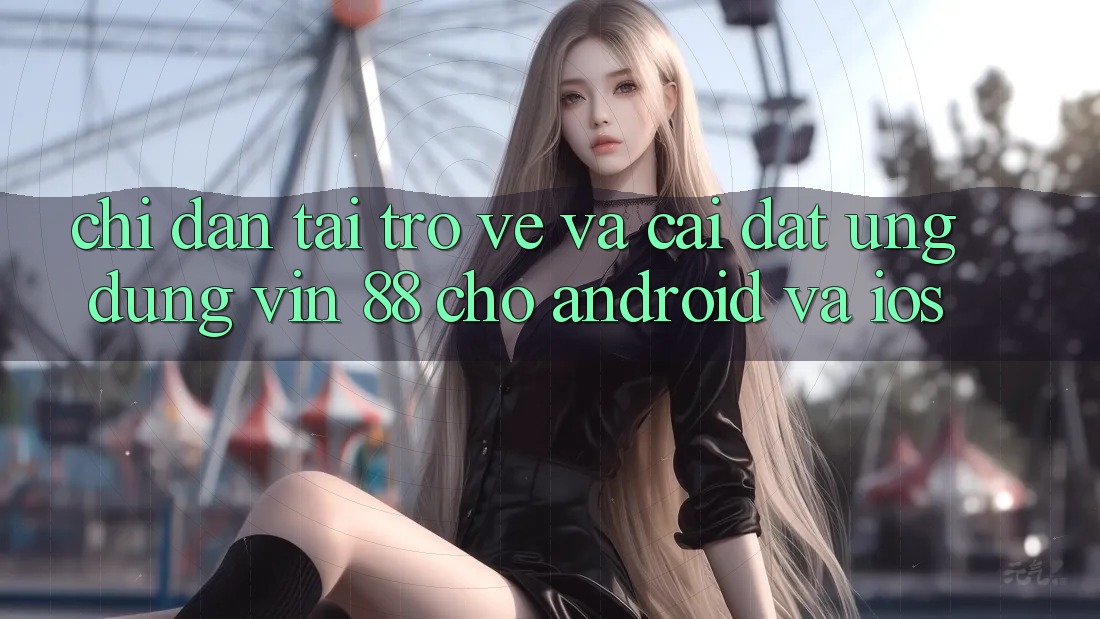 Chỉ dẫn Tải trở về Và Cài Đặt Ứng dụng Vin 88 Cho Android Và iOS Chỉ dẫn Tải trở về Và Cài Đặt Ứng dụng Vin 88 Cho Android Và iOS