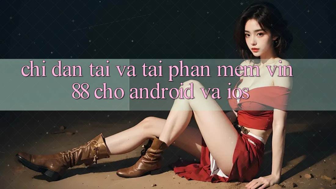 Chỉ dẫn Tải Và Tải Phần mềm Vin 88 Cho Android Và iOS