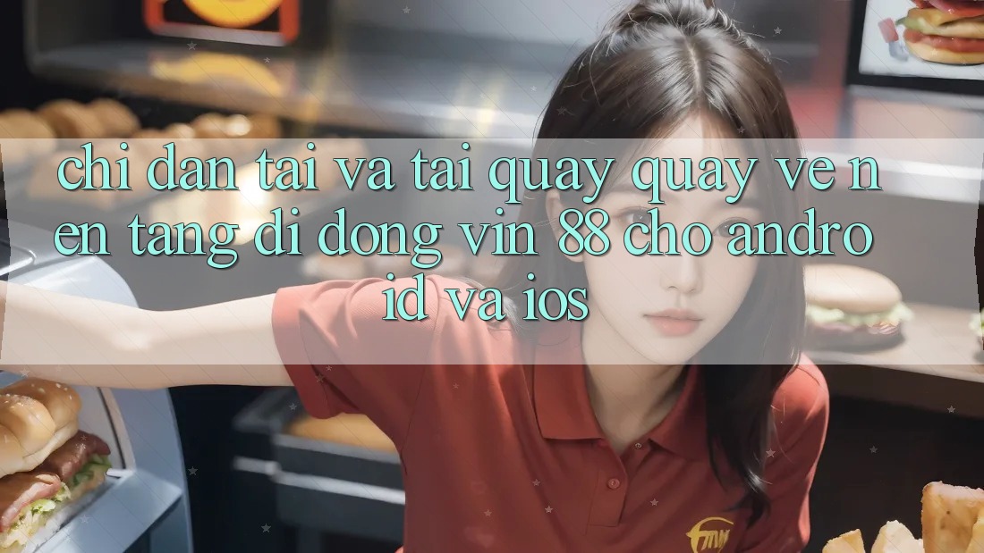 Chỉ dẫn Tải Và Tải quay quay về Nền tảng di động Vin 88 Cho Android Và iOS Chỉ dẫn Tải Và Tải quay quay về Nền tảng di động Vin 88 Cho Android Và iOS