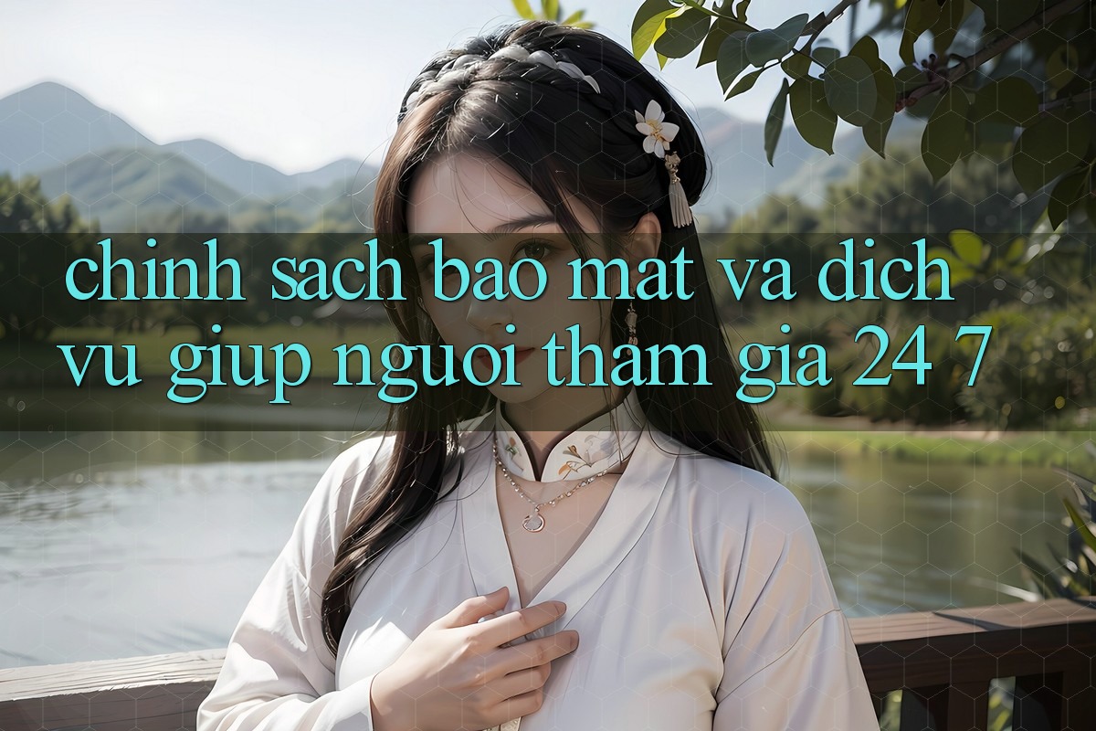 Chính Sách Bảo Mật Và Dịch Vụ Giúp Người tham gia 24/7 Chính Sách Bảo Mật Và Dịch Vụ Giúp Người tham gia 24/7