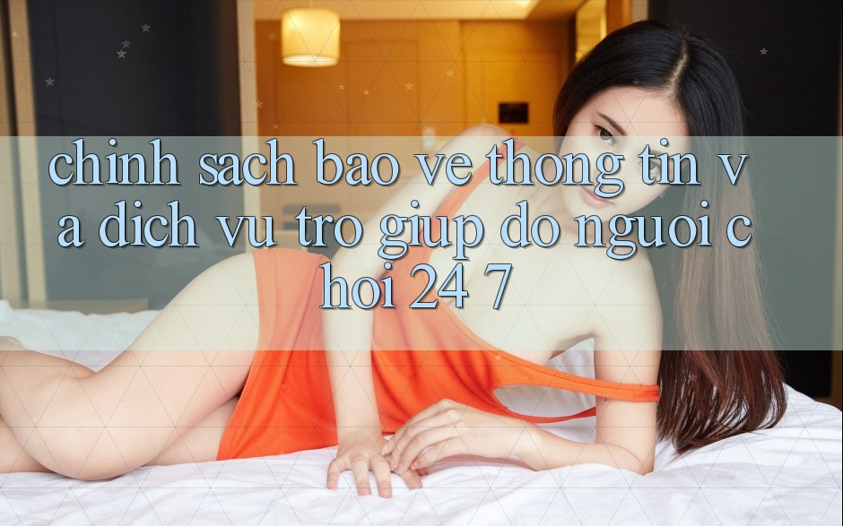Chính Sách Bảo vệ thông tin Và Dịch Vụ Trợ giúp đỡ Người chơi 24/7 Chính Sách Bảo vệ thông tin Và Dịch Vụ Trợ giúp đỡ Người chơi 24/7