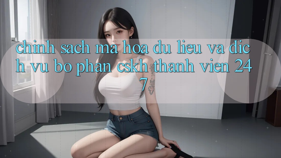 Chính Sách Mã hóa dữ liệu Và Dịch Vụ Bộ phận CSKH Thành viên 24/7 Chính Sách Mã hóa dữ liệu Và Dịch Vụ Bộ phận CSKH Thành viên 24/7