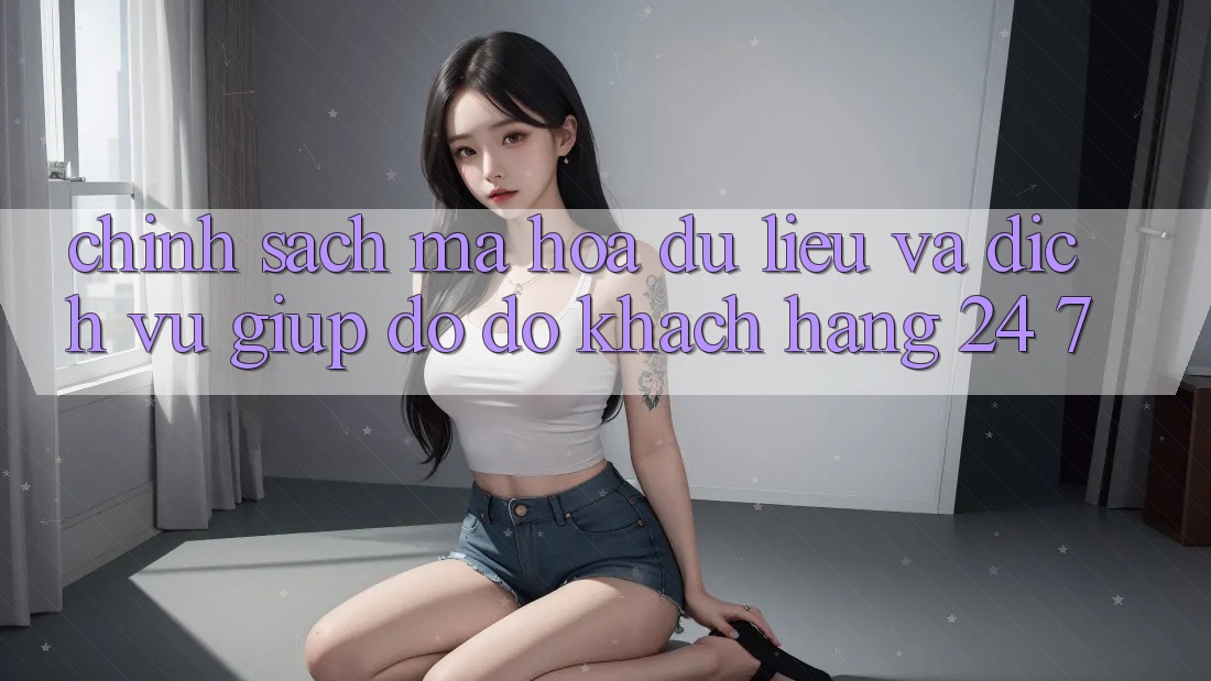 Chính Sách Mã hóa dữ liệu Và Dịch Vụ Giúp đỡ đỡ Khách Hàng 24/7 Chính Sách Mã hóa dữ liệu Và Dịch Vụ Giúp đỡ đỡ Khách Hàng 24/7