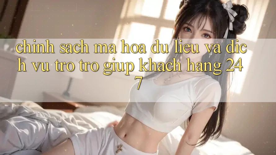 Chính Sách Mã hóa dữ liệu Và Dịch Vụ Trợ trợ giúp Khách hàng 24/7 Chính Sách Mã hóa dữ liệu Và Dịch Vụ Trợ trợ giúp Khách hàng 24/7