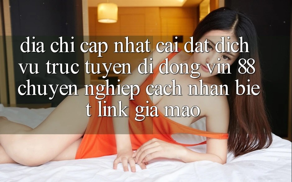 Địa Chỉ Cập Nhật Cài đặt Dịch vụ trực tuyến di động Vin 88 Chuyên nghiệp - Cách Nhận Biết Link Giả Mạo