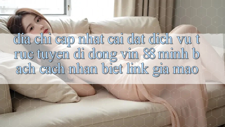 Địa Chỉ Cập Nhật Cài đặt Dịch vụ trực tuyến di động Vin 88 Minh bạch - Cách Nhận Biết Link Giả Mạo Địa Chỉ Cập Nhật Cài đặt Dịch vụ trực tuyến di động Vin 88 Minh bạch - Cách Nhận Biết Link Giả Mạo