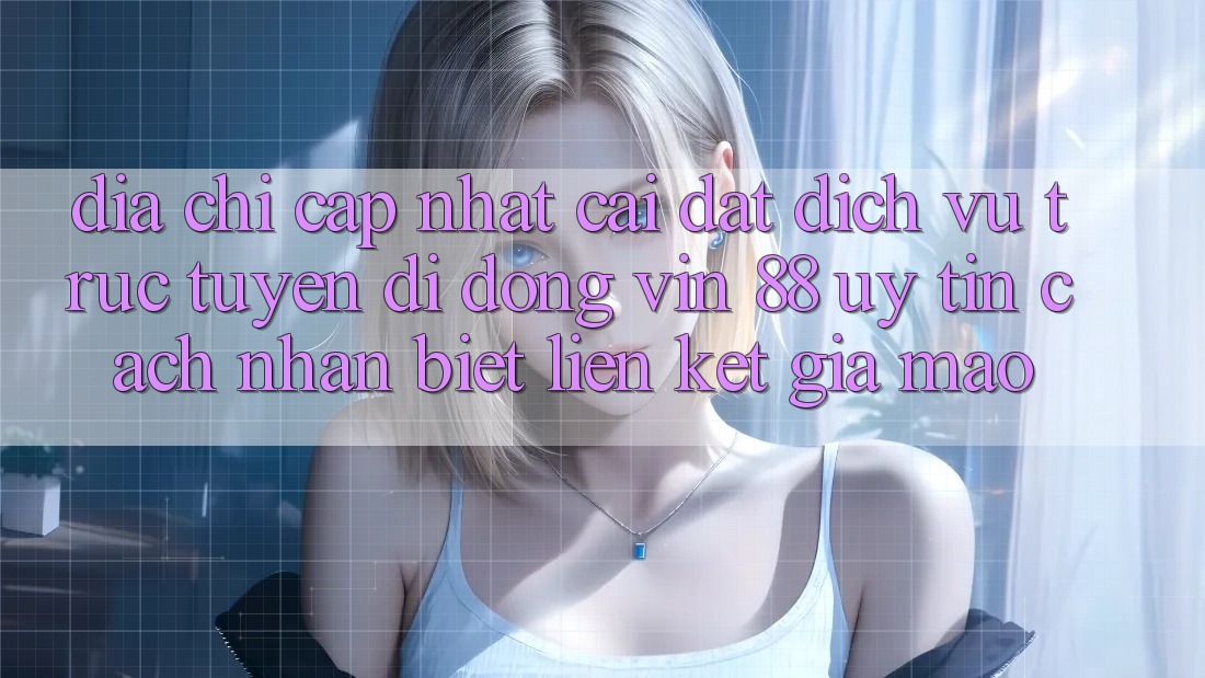 Địa Chỉ Cập Nhật Cài đặt Dịch vụ trực tuyến di động Vin 88 Uy Tín - Cách Nhận Biết Liên kết Giả Mạo Địa Chỉ Cập Nhật Cài đặt Dịch vụ trực tuyến di động Vin 88 Uy Tín - Cách Nhận Biết Liên kết Giả Mạo