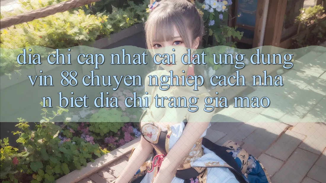 Địa Chỉ Cập Nhật Cài đặt Ứng dụng Vin 88 Chuyên nghiệp - Cách Nhận Biết Địa chỉ trang Giả Mạo Địa Chỉ Cập Nhật Cài đặt Ứng dụng Vin 88 Chuyên nghiệp - Cách Nhận Biết Địa chỉ trang Giả Mạo