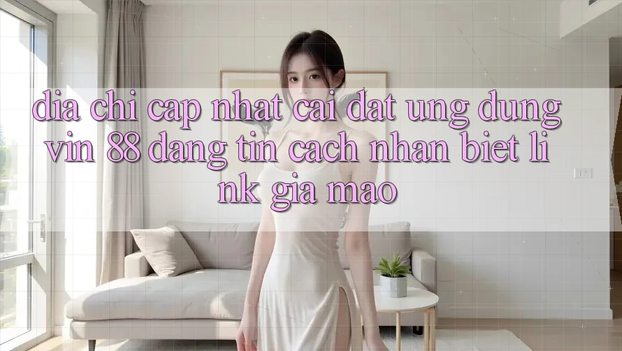 Địa Chỉ Cập Nhật Cài đặt Ứng dụng Vin 88 Đáng tin - Cách Nhận Biết Link Giả Mạo Địa Chỉ Cập Nhật Cài đặt Ứng dụng Vin 88 Đáng tin - Cách Nhận Biết Link Giả Mạo