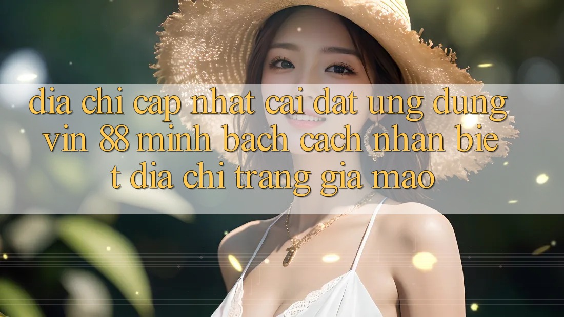 Địa Chỉ Cập Nhật Cài đặt Ứng dụng Vin 88 Minh bạch - Cách Nhận Biết Địa chỉ trang Giả Mạo Địa Chỉ Cập Nhật Cài đặt Ứng dụng Vin 88 Minh bạch - Cách Nhận Biết Địa chỉ trang Giả Mạo