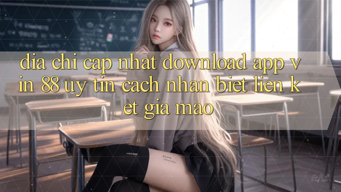Địa Chỉ Cập Nhật Download App Vin 88 Uy Tín - Cách Nhận Biết Liên kết Giả Mạo Địa Chỉ Cập Nhật Download App Vin 88 Uy Tín - Cách Nhận Biết Liên kết Giả Mạo