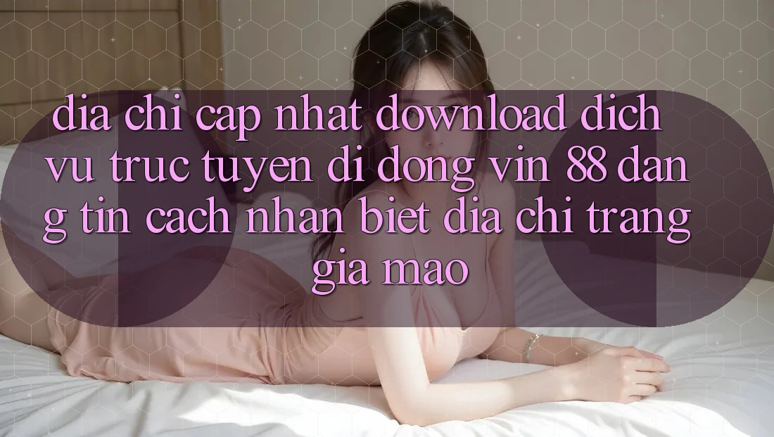 Địa Chỉ Cập Nhật Download Dịch vụ trực tuyến di động Vin 88 Đáng tin - Cách Nhận Biết Địa chỉ trang Giả Mạo Địa Chỉ Cập Nhật Download Dịch vụ trực tuyến di động Vin 88 Đáng tin - Cách Nhận Biết Địa chỉ trang Giả Mạo