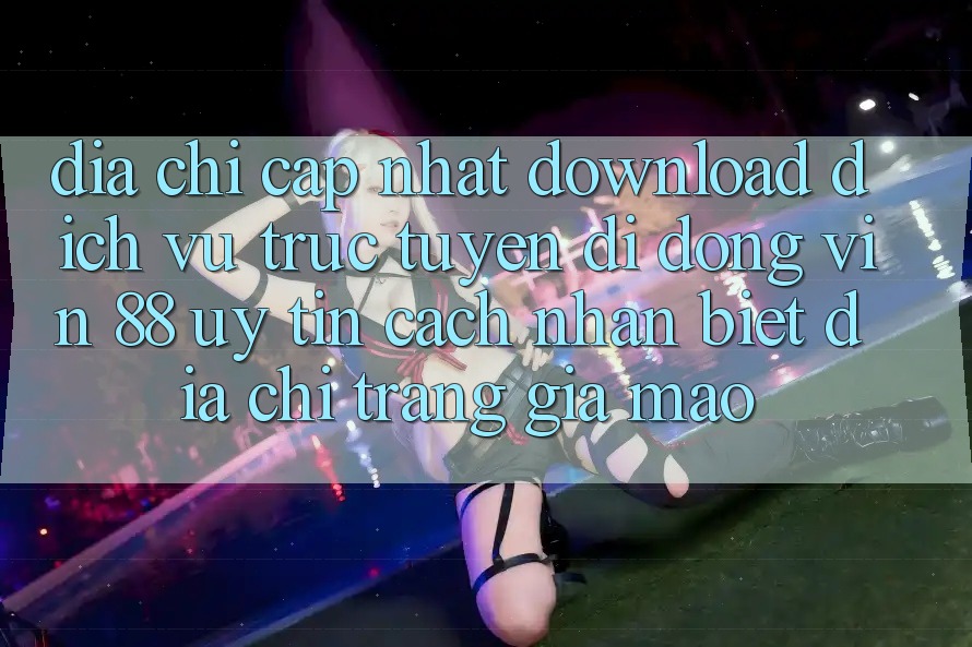 Địa Chỉ Cập Nhật Download Dịch vụ trực tuyến di động Vin 88 Uy Tín - Cách Nhận Biết Địa chỉ trang Giả Mạo