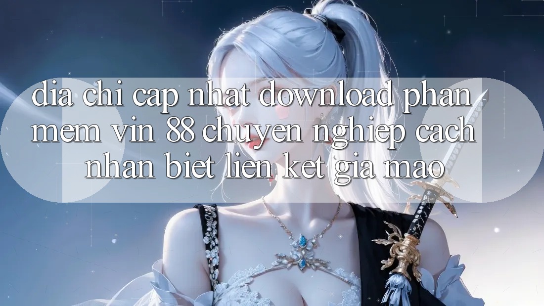 Địa Chỉ Cập Nhật Download Phần mềm Vin 88 Chuyên nghiệp - Cách Nhận Biết Liên kết Giả Mạo Địa Chỉ Cập Nhật Download Phần mềm Vin 88 Chuyên nghiệp - Cách Nhận Biết Liên kết Giả Mạo