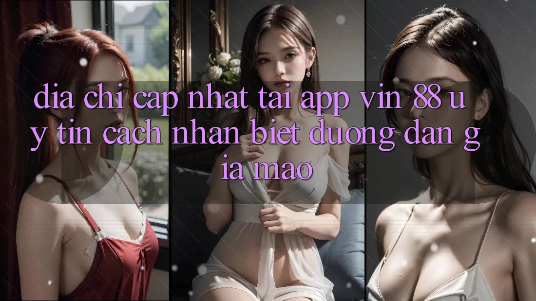 Địa Chỉ Cập Nhật Tải App Vin 88 Uy tín - Cách Nhận Biết Đường dẫn Giả Mạo Địa Chỉ Cập Nhật Tải App Vin 88 Uy tín - Cách Nhận Biết Đường dẫn Giả Mạo