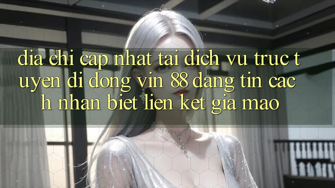 Địa Chỉ Cập Nhật Tải Dịch vụ trực tuyến di động Vin 88 Đáng tin - Cách Nhận Biết Liên kết Giả Mạo Địa Chỉ Cập Nhật Tải Dịch vụ trực tuyến di động Vin 88 Đáng tin - Cách Nhận Biết Liên kết Giả Mạo