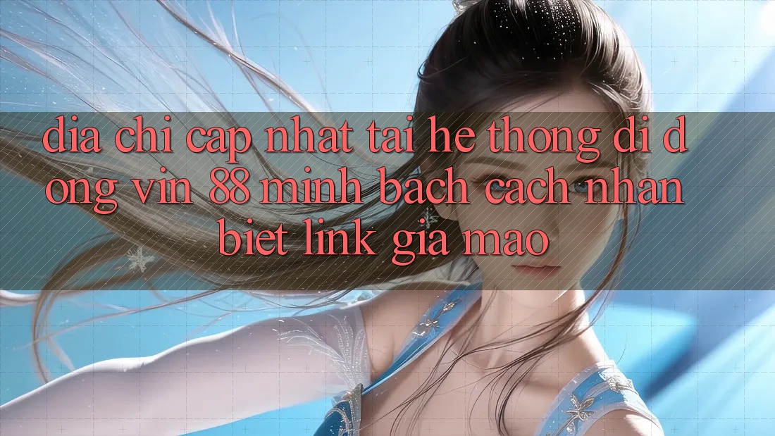 Địa Chỉ Cập Nhật Tải Hệ thống di động Vin 88 Minh bạch - Cách Nhận Biết Link Giả Mạo