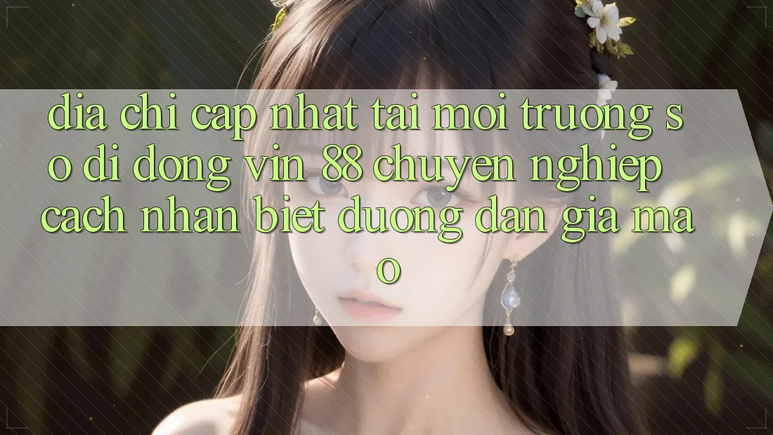 Địa Chỉ Cập Nhật Tải Môi trường số di động Vin 88 Chuyên nghiệp - Cách Nhận Biết Đường dẫn Giả Mạo Địa Chỉ Cập Nhật Tải Môi trường số di động Vin 88 Chuyên nghiệp - Cách Nhận Biết Đường dẫn Giả Mạo