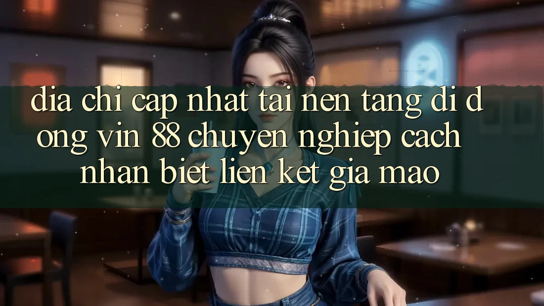 Địa Chỉ Cập Nhật Tải Nền tảng di động Vin 88 Chuyên nghiệp - Cách Nhận Biết Liên kết Giả Mạo
