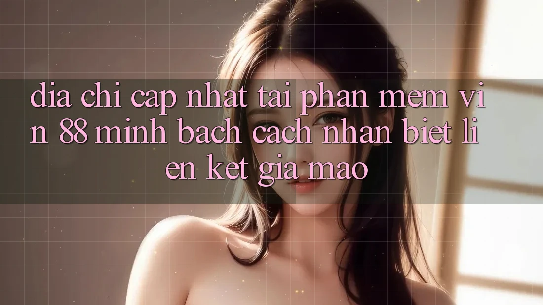 Địa Chỉ Cập Nhật Tải Phần mềm Vin 88 Minh bạch - Cách Nhận Biết Liên kết Giả Mạo Địa Chỉ Cập Nhật Tải Phần mềm Vin 88 Minh bạch - Cách Nhận Biết Liên kết Giả Mạo