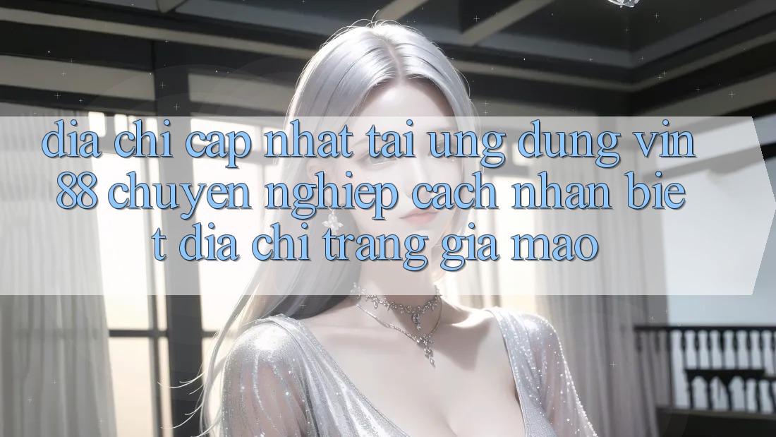 Địa Chỉ Cập Nhật Tải Ứng dụng Vin 88 Chuyên nghiệp - Cách Nhận Biết Địa chỉ trang Giả Mạo