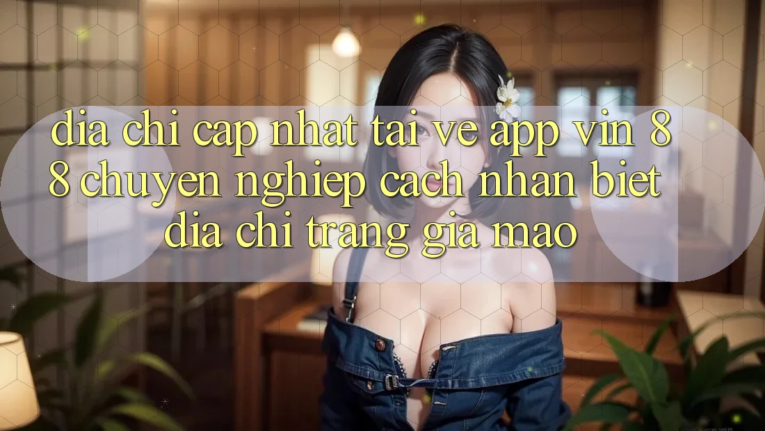 Địa Chỉ Cập Nhật Tải về App Vin 88 Chuyên nghiệp - Cách Nhận Biết Địa chỉ trang Giả Mạo