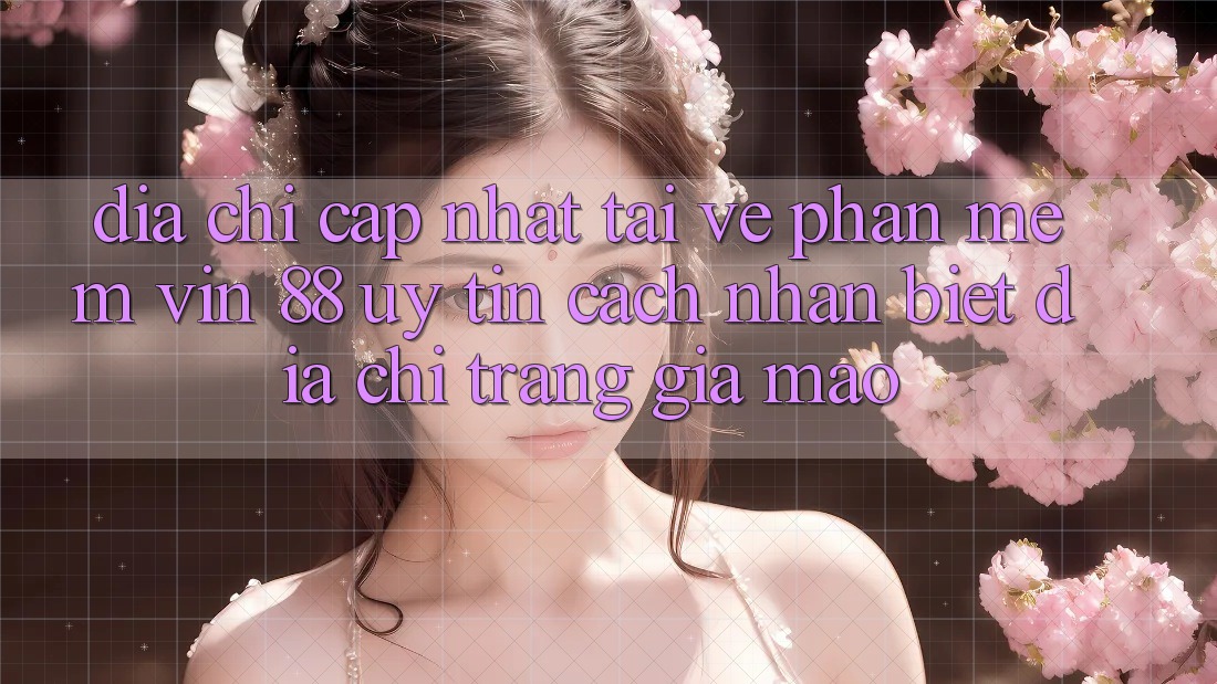 Địa Chỉ Cập Nhật Tải về Phần mềm Vin 88 Uy Tín - Cách Nhận Biết Địa chỉ trang Giả Mạo Địa Chỉ Cập Nhật Tải về Phần mềm Vin 88 Uy Tín - Cách Nhận Biết Địa chỉ trang Giả Mạo