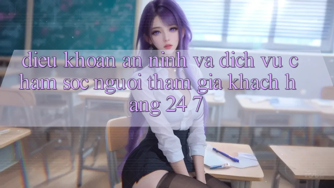 Điều khoản An ninh Và Dịch Vụ Chăm sóc người tham gia Khách Hàng 24/7 Điều khoản An ninh Và Dịch Vụ Chăm sóc người tham gia Khách Hàng 24/7
