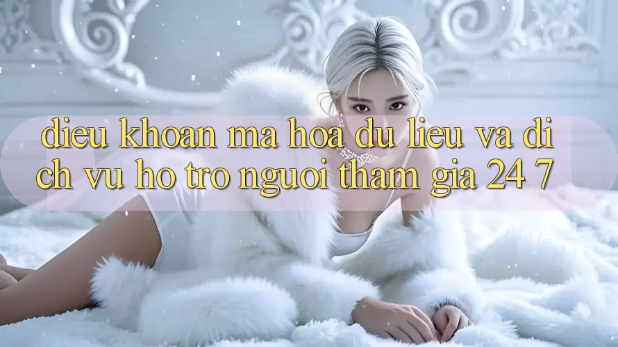 Điều khoản Mã hóa dữ liệu Và Dịch Vụ Hỗ Trợ Người tham gia 24/7 Điều khoản Mã hóa dữ liệu Và Dịch Vụ Hỗ Trợ Người tham gia 24/7