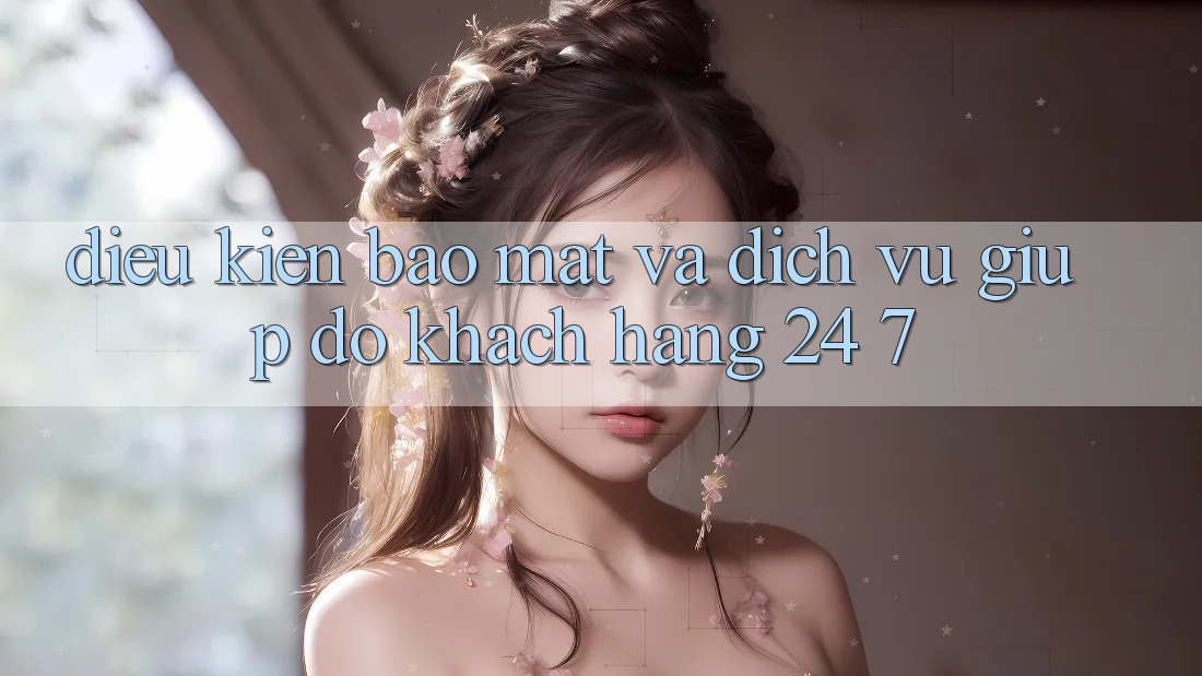 Điều kiện Bảo Mật Và Dịch Vụ Giúp đỡ Khách Hàng 24/7 Điều kiện Bảo Mật Và Dịch Vụ Giúp đỡ Khách Hàng 24/7