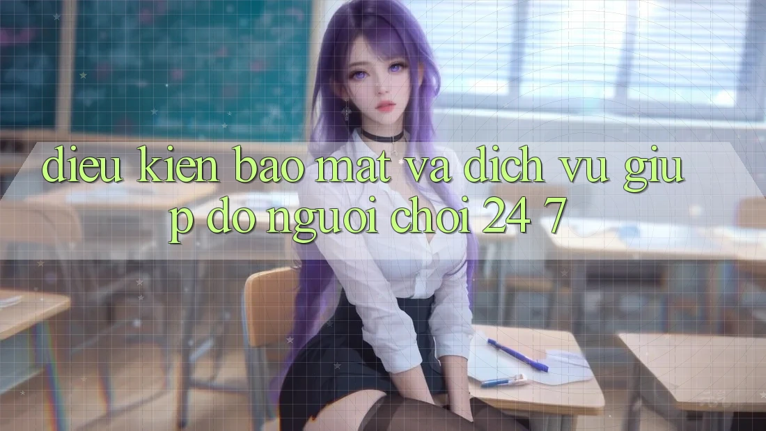Điều kiện Bảo Mật Và Dịch Vụ Giúp đỡ Người chơi 24/7 Điều kiện Bảo Mật Và Dịch Vụ Giúp đỡ Người chơi 24/7