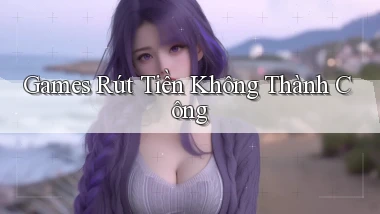 Games Rút tiền không thành công