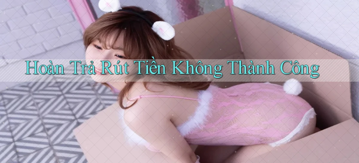 Hoàn trả Rút tiền không thành công