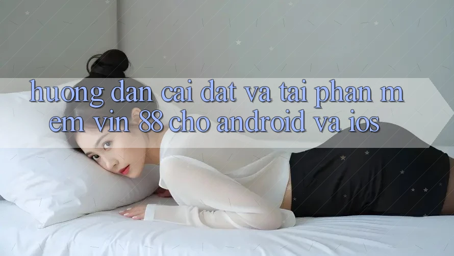 Hướng Dẫn Cài đặt Và Tải Phần mềm Vin 88 Cho Android Và iOS Hướng Dẫn Cài đặt Và Tải Phần mềm Vin 88 Cho Android Và iOS
