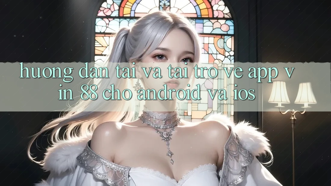 Hướng Dẫn Tải Và Tải trở về App Vin 88 Cho Android Và iOS