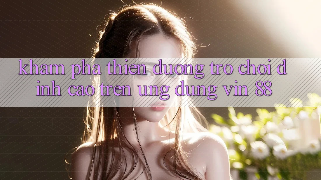 Khám Phá Thiên Đường Trò Chơi Đỉnh Cao Trên Ứng dụng Vin 88