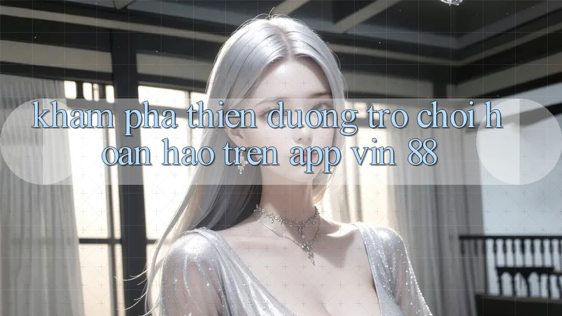 Khám Phá Thiên Đường Trò Chơi Hoàn hảo Trên App Vin 88 Khám Phá Thiên Đường Trò Chơi Hoàn hảo Trên App Vin 88