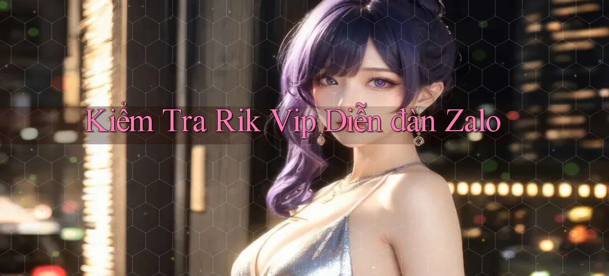 kiểm tra rik vip diễn đàn zalo