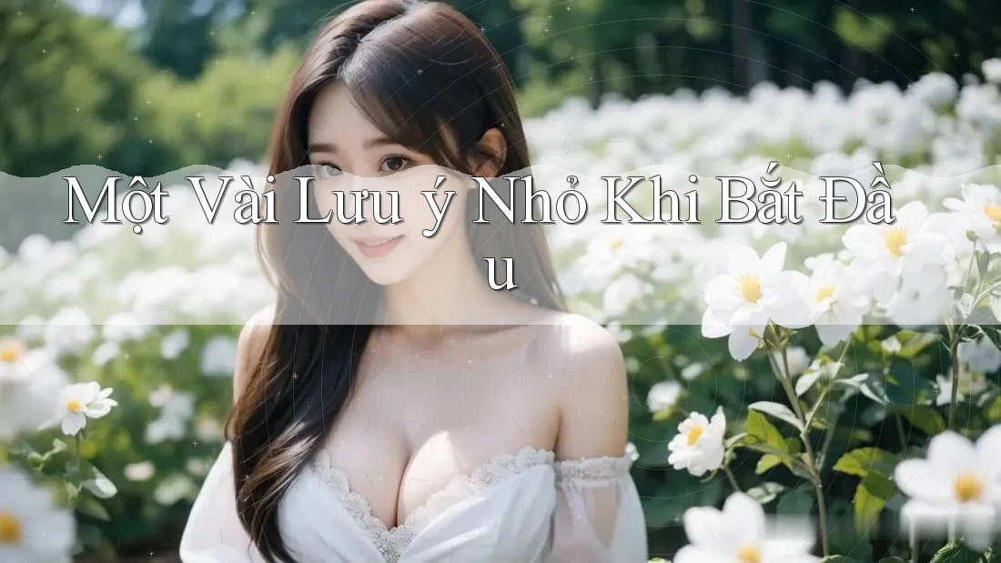 Một Vài Lưu ý Nhỏ Khi Bắt Đầu Một Vài Lưu ý Nhỏ Khi Bắt Đầu