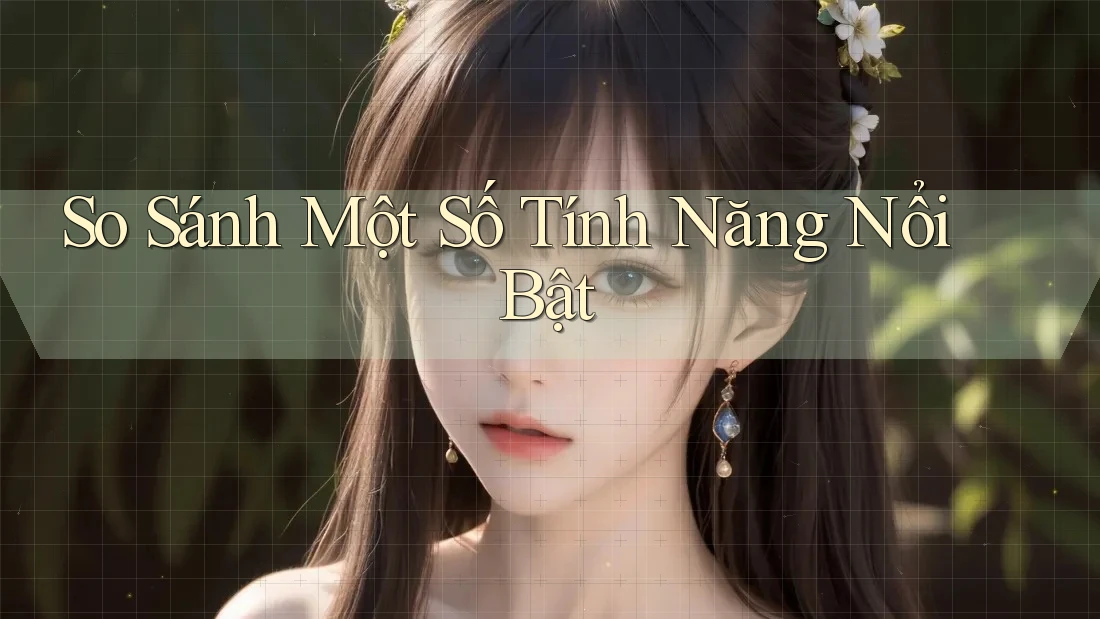 So sánh một số tính năng nổi bật