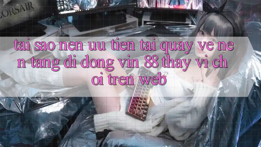 Tại Sao Nên Ưu Tiên Tải quay về Nền tảng di động Vin 88 Thay Vì Chơi Trên Web? Tại Sao Nên Ưu Tiên Tải quay về Nền tảng di động Vin 88 Thay Vì Chơi Trên Web?