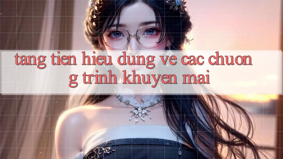 “Tặng Tiền” – Hiểu Đúng Về Các Chương Trình Khuyến Mãi “Tặng Tiền” – Hiểu Đúng Về Các Chương Trình Khuyến Mãi
