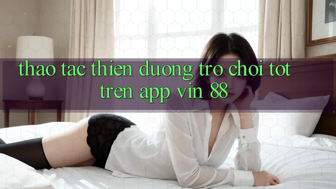 Thao tác Thiên Đường Trò Chơi Tốt Trên App Vin 88