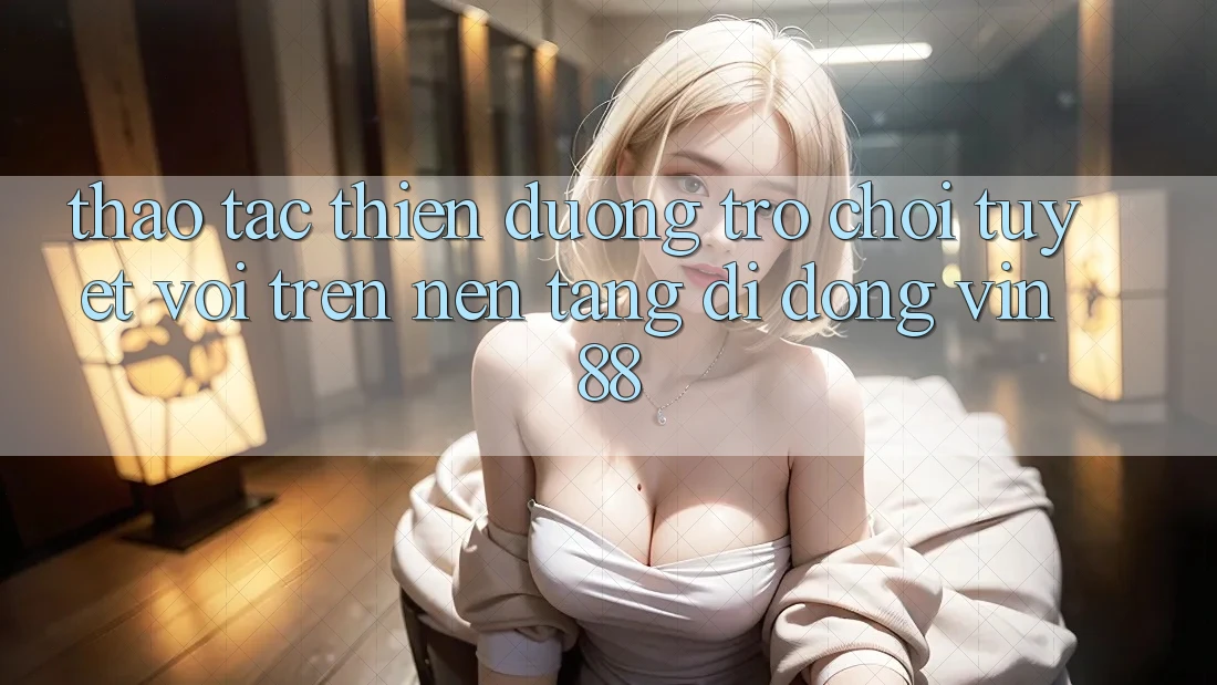 Thao tác Thiên Đường Trò Chơi Tuyệt vời Trên Nền tảng di động Vin 88
